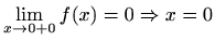 $ \displaystyle\lim_{x\to 0+0}f(x)=0\Rightarrow x=0$