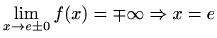 $ \displaystyle\lim_{x\to e\pm0}f(x)=\mp\infty \Rightarrow x=e$