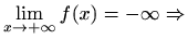 $ \displaystyle\lim_{x\to +\infty}f(x)=-\infty\Rightarrow $