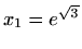 $ x_1=e^{\sqrt{3}}$