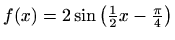 $ f(x)=2\sin {\left (\frac {1}{2}x-\frac {\pi }{4}\right )}$