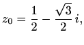 $\displaystyle z_0=\frac{1}{2}-\frac{\sqrt{3}}{2}\,i,$