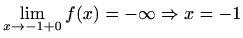 $ \displaystyle\lim_{x\to -1+0}f(x)=-\infty\Rightarrow x=-1$