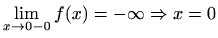 $ \displaystyle\lim_{x\to 0-0}f(x)=-\infty\Rightarrow x=0$