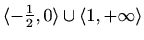 $ \langle-\frac{1}{2},0\rangle\cup\langle1,+\infty\rangle$
