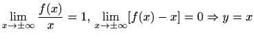$ \displaystyle\lim_{x\to \pm\infty}\frac{f(x)}{x}=1,\,\lim_{x\to
\pm\infty}[f(x)-x]=0\Rightarrow y=x$