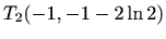 $ T_2(-1,-1-2\ln{2})$