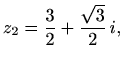 $\displaystyle z_2=\frac{3}{2}+\frac{\sqrt{3}}{2}\,i,$