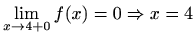 $ \displaystyle\lim_{x\to 4+0}f(x)=0\Rightarrow x=4$