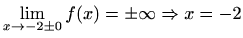 $ \displaystyle\lim_{x\to -2\pm0}f(x)=\pm\infty\Rightarrow x=-2$