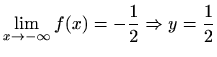 $ \displaystyle\lim_{x\to -\infty}f(x)=-\frac{1}{2}\Rightarrow
y=\frac{1}{2}$