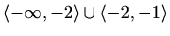 $ \langle-\infty,-2\rangle\cup\langle-2,-1\rangle$