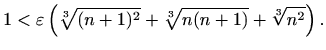 $\displaystyle 1<\varepsilon \left(\sqrt[3]{(n+1)^2}+\sqrt[3]{n(n+1)}+\sqrt[3]{n^2}\right).$