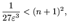 $\displaystyle \frac{1}{27 \varepsilon^3}<(n+1)^2,$