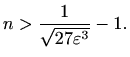 $\displaystyle n>\frac{1}{\sqrt{27 \varepsilon^3}}-1.$