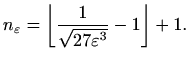 $\displaystyle n_\varepsilon=\bigg\lfloor \frac{1}{\sqrt{27 \varepsilon^3}}-1\bigg\rfloor+1.$