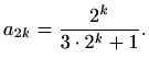 $\displaystyle a_{2k}=\frac{2^k}{3\cdot 2^k+1}.$