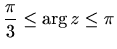 $ \displaystyle\frac{\pi}{3}\leq
\arg z\leq \pi$