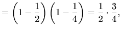 $\displaystyle = \left(1-\frac{1}{2}\right) \left(1-\frac{1}{4}\right) = \frac{1}{2}\cdot \frac{3}{4},$
