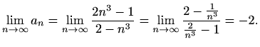 $\displaystyle \lim_{n\to \infty}a_n=\lim_{n\to \infty}\frac{2n^3-1}{2-n^3}=
\lim_{n\to \infty}\frac{2-\frac{1}{n^3}}{\frac{2}{n^3}-1}=-2.$