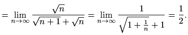 $\displaystyle =\lim_{n\to \infty}\frac{\sqrt{n}}{\sqrt{n+1}+\sqrt{n}}=\lim_{n\to \infty}\frac{1}{\sqrt{1+\frac{1}{n}}+1}=\frac{1}{2}.$