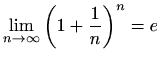 $\displaystyle \lim_{n\to \infty} \left(1+\frac{1}{n}\right)^{n}=e$