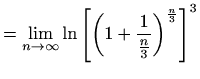 $\displaystyle =\lim_{n\to \infty} \ln \left[ \left(1+\frac{1}{\frac{n}{3}}\right)^{\frac{n}{3}}\right]^3$