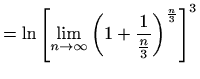 $\displaystyle = \ln \left[\lim_{n\to \infty} \left(1+\frac{1}{\frac{n}{3}}\right)^{\frac{n}{3}}\right]^3$