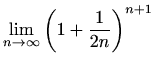 $\displaystyle \lim_{n\to \infty}\left(1+\frac{1}{2n}\right)^{n+1}$