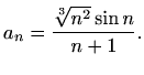 $\displaystyle a_n=\frac{\sqrt[3]{n^2}\sin{n}}{n+1}.$