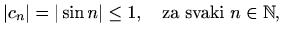 $\displaystyle \vert c_n\vert=\vert\sin n\vert\leq 1, \quad\textrm{za svaki } n\in\mathbb{N},$