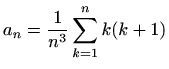 $ a_n=\displaystyle\frac{1}{n^3}\sum\limits_{k=1}^{n}k(k+1)$