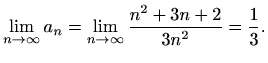 $\displaystyle \lim_{n\to \infty}a_n=\lim_{n\to \infty}\frac{n^2+3n+2}{3n^2}=\frac{1}{3}.$