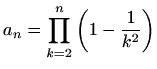$ a_n=\displaystyle \prod_{k=2}^n
\left(1-\frac{1}{k^2}\right)$