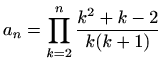 $ a_n=\displaystyle\prod\limits_{k=2}^{n}\frac{k^2+k-2}{k(k+1)}$