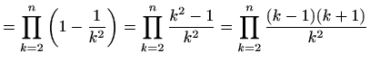 $\displaystyle =\prod_{k=2}^n\left(1-\frac{1}{k^2}\right)=\prod_{k=2}^n\frac{k^2-1}{k^2}=\prod_{k=2}^n\frac{(k-1)(k+1)}{k^2}$