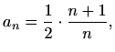 $\displaystyle a_n=\frac{1}{2}\cdot\frac{n+1}{n},$