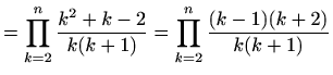 $\displaystyle =\prod\limits_{k=2}^{n}\frac{k^2+k-2}{k(k+1)}= \prod\limits_{k=2}^{n}\frac{(k-1)(k+2)}{k(k+1)}$