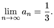 $\displaystyle \lim_{n\to \infty}a_n=\frac{1}{3}.$