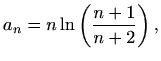 $\displaystyle a_n=n\ln\left(\frac{n+1}{n+2}\right),$