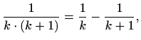$\displaystyle \frac{1}{k\cdot(k+1)}=\frac{1}{k}-\frac{1}{k+1},$
