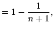 $\displaystyle =1-\frac{1}{n+1},$