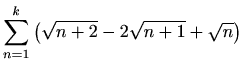 $\displaystyle \sum_{n=1}^k\left(\sqrt{n+2}-2\sqrt{n+1}+\sqrt{n}\right)$