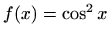 $ f(x)=\cos ^2 x$