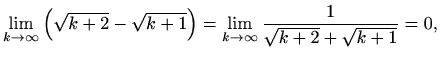 $\displaystyle \lim_{k\to\infty}\left(\sqrt{k+2}-\sqrt{k+1}\right)=\lim_{k\to\infty}\frac{1}{\sqrt{k+2}+\sqrt{k+1}}=0,$