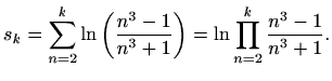 $\displaystyle s_k = \sum_{n=2}^k \ln\left(\frac{n^3-1}{n^3+1}\right) = \ln\prod_{n=2}^k \frac{n^3-1}{n^3+1}.$
