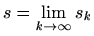$\displaystyle s=\lim_{k\to \infty} s_k$