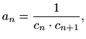 $\displaystyle a_n=\frac{1}{c_n\cdot c_{n+1}},$