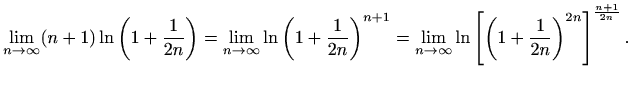 $\displaystyle \lim_{n\to \infty}(n+1)\ln \left(1+\frac{1}{2n}\right)= \lim_{n\t...
...o \infty} \ln \left[ \left(1+\frac{1}{2n}\right)^{2n} \right]^{\frac{n+1}{2n}}.$
