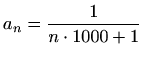 $\displaystyle a_n=\frac{1}{n\cdot 1000+1}$